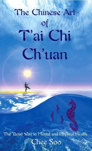 The Chinese Art of T'ai Chi Ch'uan by Chee Soo